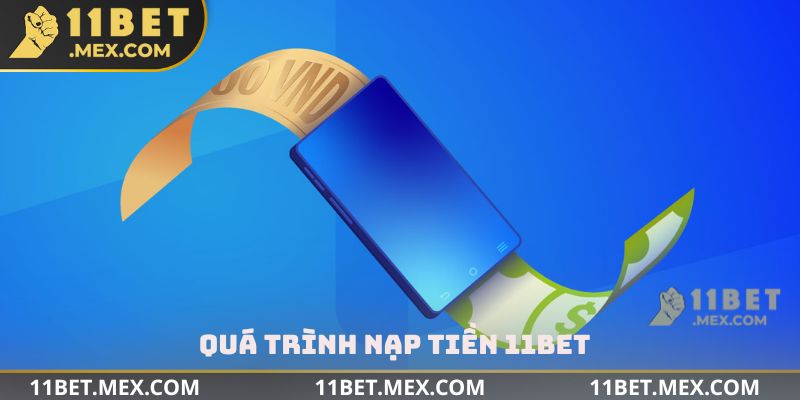 Quá trình nạp tiền 11bet